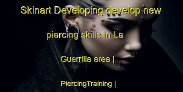 Skinart Developing develop new piercing skills in La Guerrilla area | PiercingTraining | PiercingClasses | SkinartTraining-Mexico